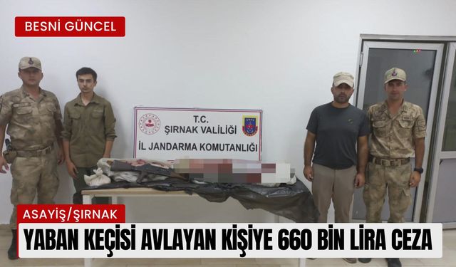 Yaban keçisi avlayan kişiye 660 bin lira ceza