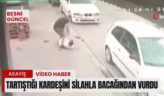 Tartıştığı kardeşini silahla bacağından vurdu