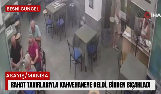 Kahvehaneye giren şahıs, işletmeciyi böyle bıçakladı