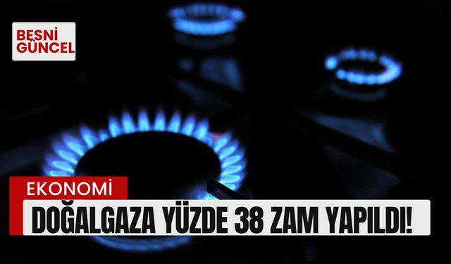 Doğalgaza yüzde 38 zam yapıldı