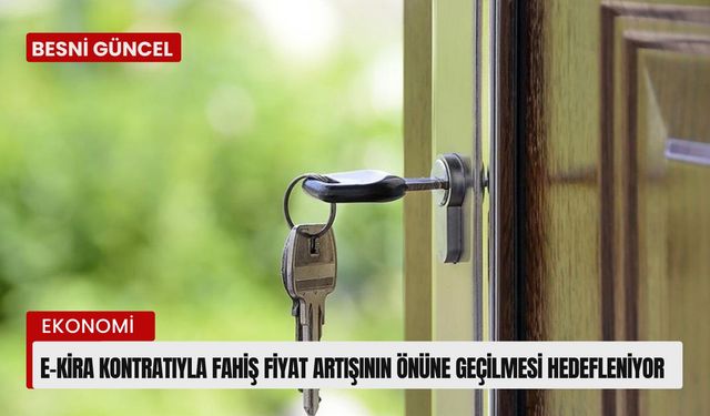 e-Kira kontratıyla fahiş fiyat artışının önüne geçilmesi hedefleniyor