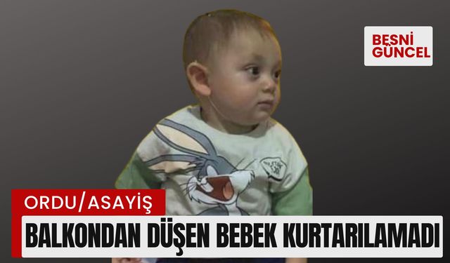 Balkondan düşen bebek kurtarılamadı