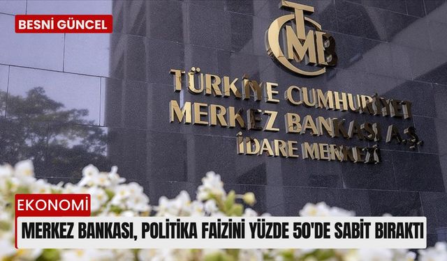 Merkez Bankası, politika faizini yüzde 50'de sabit bıraktı