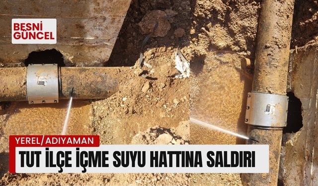 Tut ilçe içme suyu hattına saldırı