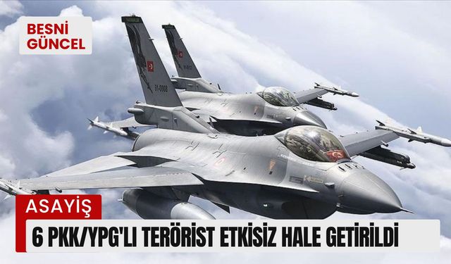 6 PKK/YPG'li terörist etkisiz hale getirildi