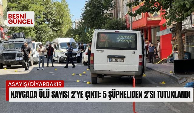 Kavgada ölü sayısı 2’ye çıktı: 5 şüpheliden 2’si tutuklandı