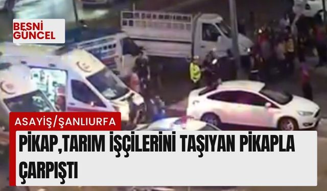 Pikap tarım işçilerini taşıyan pikapla çarpıştı