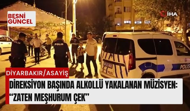 Direksiyon başında alkollü yakalanan müzisyen