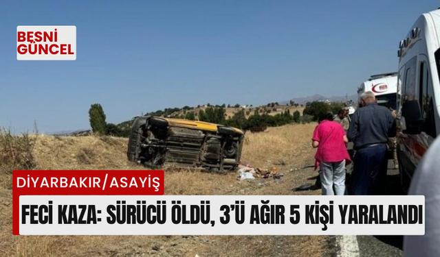 Feci kaza: Sürücü öldü, 3’ü ağır 5 kişi yaralandı