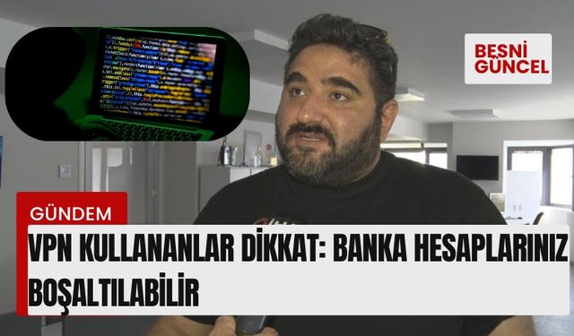 VPN kullananlar dikkat: Banka hesaplarınız boşaltılabilir