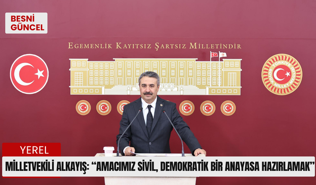 Milletvekili Alkayış: “Amacımız sivil, demokratik bir anayasa hazırlamak”