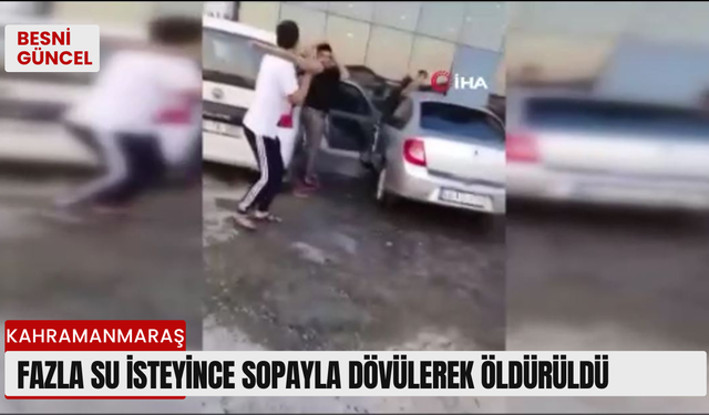 Fazla su isteyince sopayla dövülerek öldürüldü