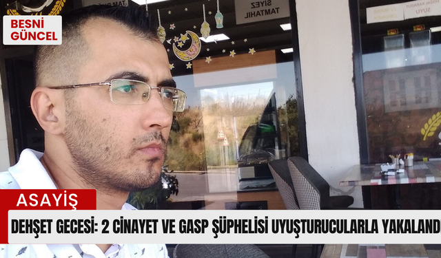 Dehşet gecesi: 2 cinayet ve gasp şüphelisi uyuşturucularla yakalandı