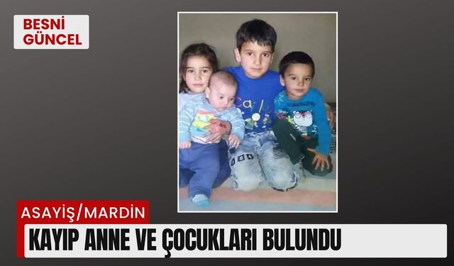 Kayıp anne ve çocukları bulundu