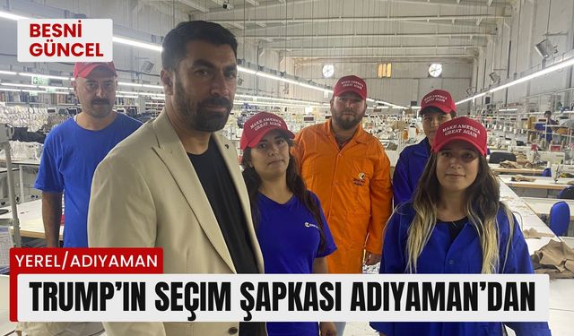 Trump’ın seçim şapkası Adıyaman’dan