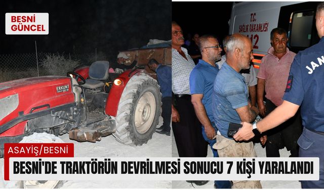 Besni'de traktörün devrilmesi sonucu 7 kişi yaralandı