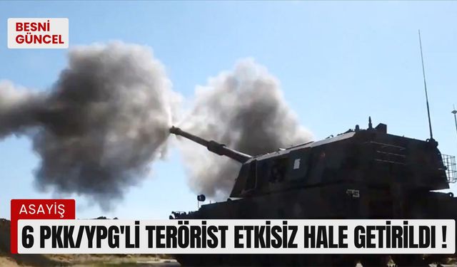 6 PKK/YPG'li terörist etkisiz hale getirildi !