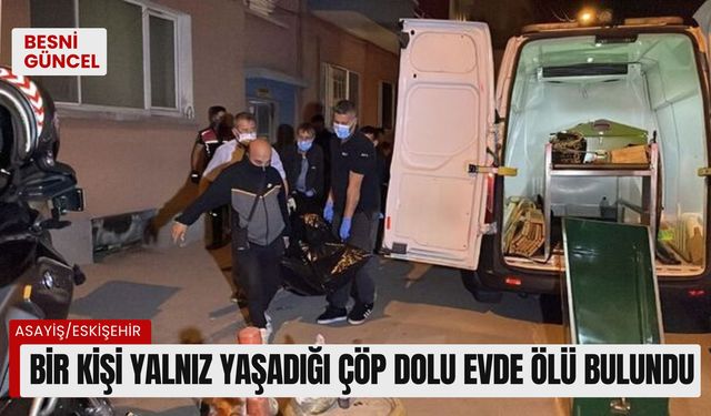 Yalnız yaşadığı çöp dolu evde ölü bulundu