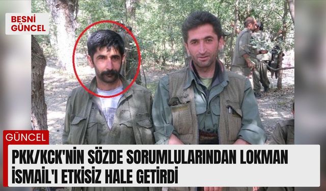 PKK/KCK'nın sözde sorumlularından Lokman İsmail'i etkisiz hale getirdi