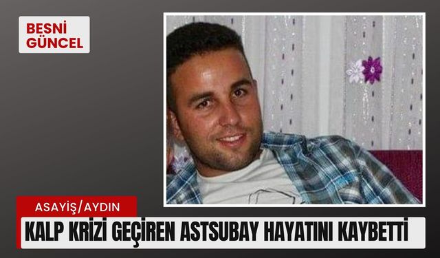 Kalp krizi geçiren astsubay hayatını kaybetti