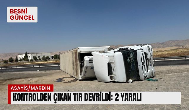 Kontrolden çıkan tır devrildi: 2 yaralı