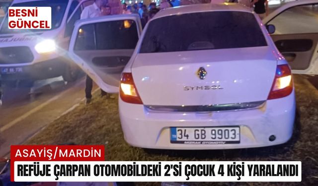 Refüje çarpan otomobildeki 2'si çocuk 4 kişi yaralandı