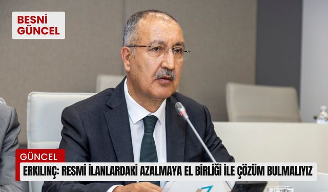 Erkılınç: Resmi ilanlardaki azalmaya el birliği ile çözüm bulmalıyız