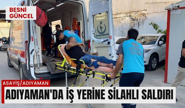 Adıyaman'da İş yerine silahlı saldırı