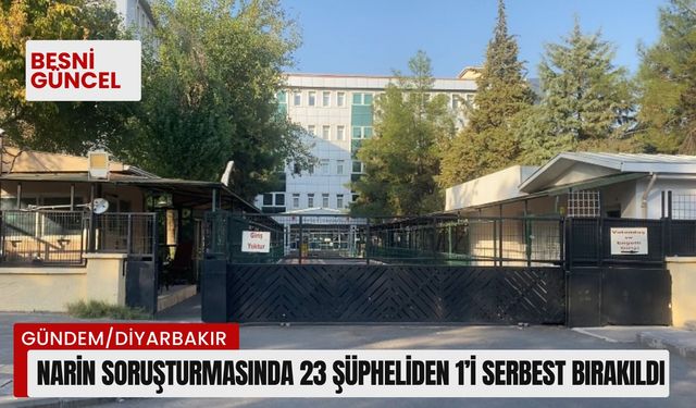 Narin soruşturmasında 23 şüpheliden 1’i serbest bırakıldı