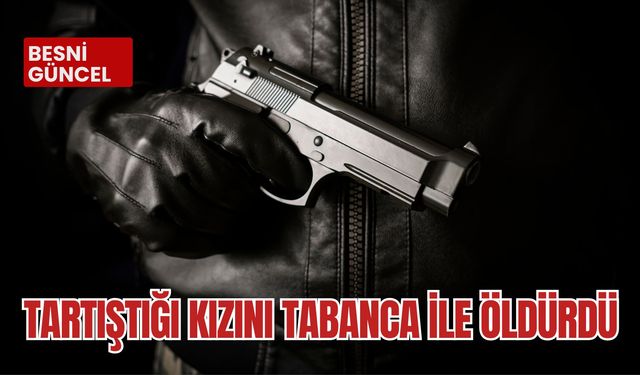 Tartıştığı kızını tabanca ile öldürdü