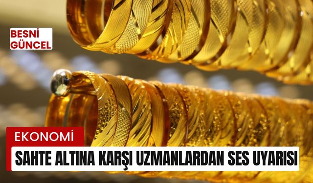 Sahte altına karşı uzmanlardan ses uyarısı