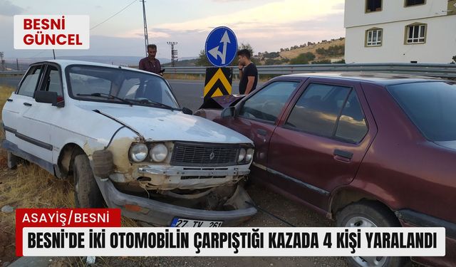 Besni'de iki otomobilin çarpıştığı kazada 4 kişi yaralandı