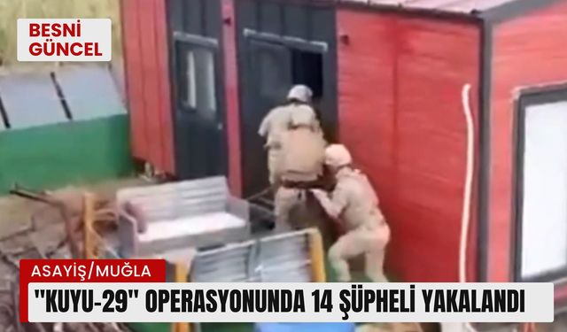 "Kuyu-29" operasyonunda 14 şüpheli yakalandı