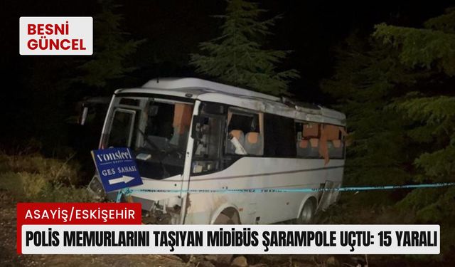 Polis memurlarını taşıyan midibüs şarampole uçtu: 14’ü polis 15 yaralı