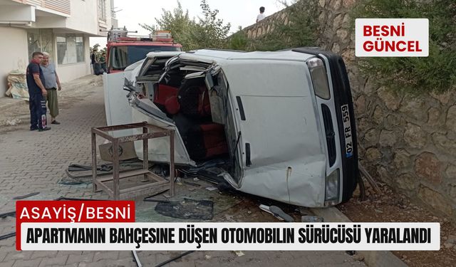 Besni'de apartmanın bahçesine düşen otomobilin sürücüsü yaralandı