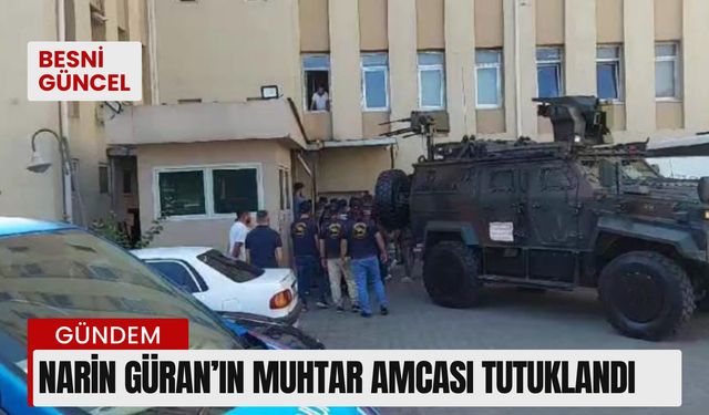 Narin Güran’ın muhtar amcası tutuklandı