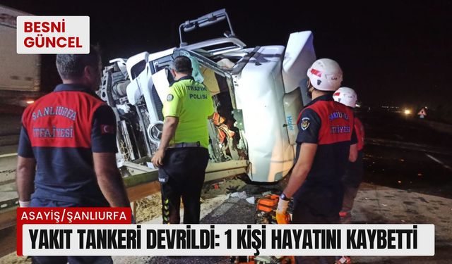 Yakıt tankeri devrildi: 1 kişi hayatını kaybetti