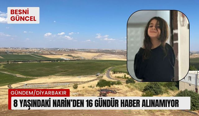 8 yaşındaki Narin’den 16 gündür haber alınamıyor