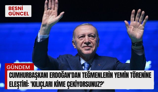 Cumhurbaşkanı Erdoğan'dan Teğmenlerin yemin törenine eleştiri: 'Kılıçları kime çekiyorsunuz?'