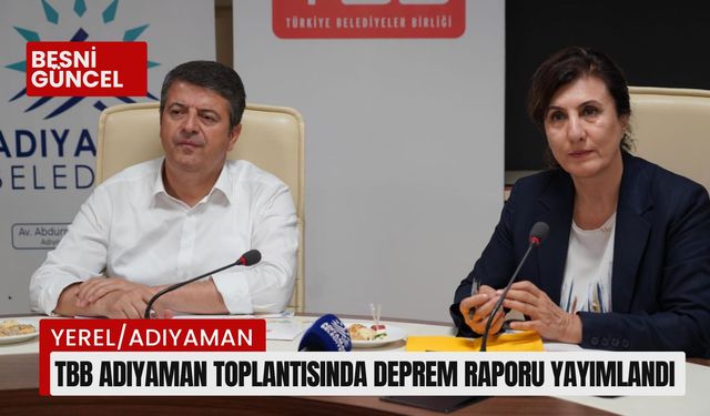 TBB Adıyaman toplantısında Deprem Raporu yayımlandı