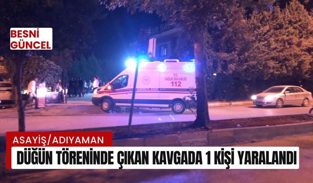 Adıyaman'da düğün töreninde çıkan kavgada 1 kişi yaralandı