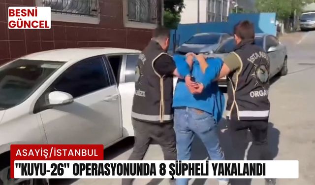 "Kuyu-26" operasyonunda 8 şüpheli yakalandı