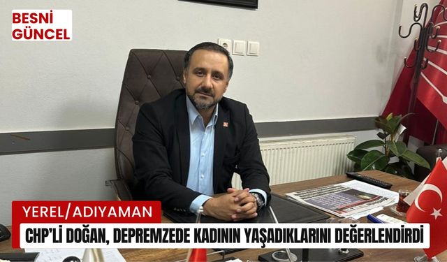 CHP’li Doğan, depremzede kadının yaşadıklarını değerlendirdi