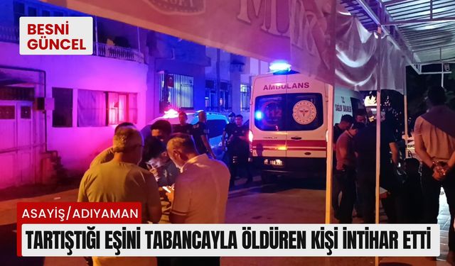 Adıyaman'da tartıştığı eşini tabancayla öldüren kişi intihar etti