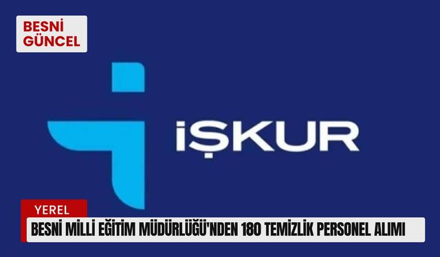 Besni Milli Eğitim Müdürlüğü'nden 180 temizlik personel alımı