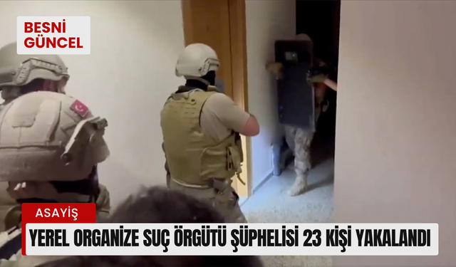 Yerel organize suç örgütü şüphelisi 23 kişi yakalandı