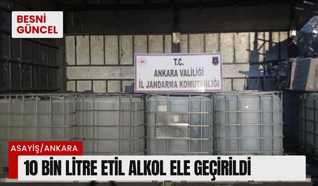 Operasyonda 10 bin litre etil alkol ele geçirildi