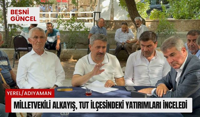 Milletvekili Alkayış, Tut İlçesindeki yatırımları inceledi