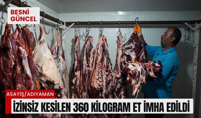 Adıyaman'da izinsiz kesilen 360 kilogram et imha edildi