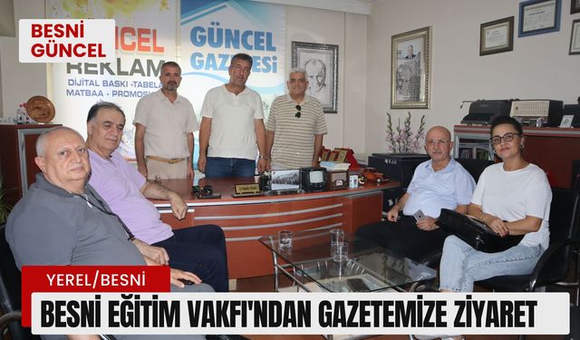 Besni Eğitim Vakfı'ndan Gazetemize Ziyaret